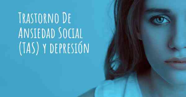 Trastorno De Ansiedad Social (TAS) y depresión