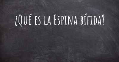 ¿Qué es la Espina bífida?