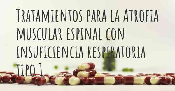 Tratamientos para la Atrofia muscular espinal con insuficiencia respiratoria tipo 1