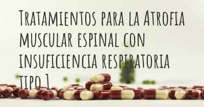 Tratamientos para la Atrofia muscular espinal con insuficiencia respiratoria tipo 1