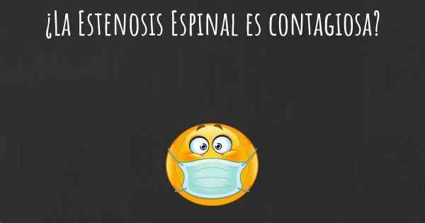 ¿La Estenosis Espinal es contagiosa?