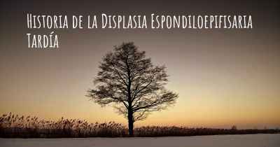 Historia de la Displasia Espondiloepifisaria Tardía