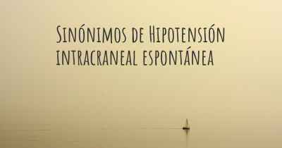 Sinónimos de Hipotensión intracraneal espontánea