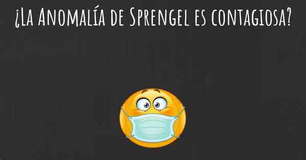 ¿La Anomalía de Sprengel es contagiosa?