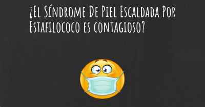 ¿El Síndrome De Piel Escaldada Por Estafilococo es contagioso?