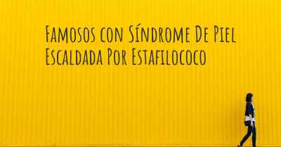 Famosos con Síndrome De Piel Escaldada Por Estafilococo