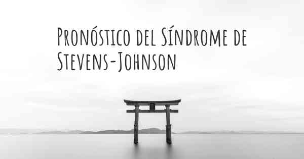 Pronóstico del Síndrome de Stevens-Johnson