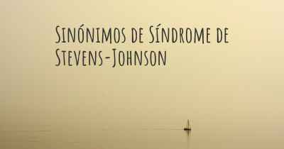 Sinónimos de Síndrome de Stevens-Johnson