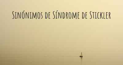 Sinónimos de Síndrome de Stickler