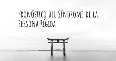 Pronóstico del Síndrome de la Persona Rígida