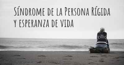 Síndrome de la Persona Rígida y esperanza de vida