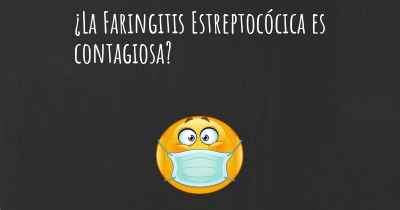 ¿La Faringitis Estreptocócica es contagiosa?
