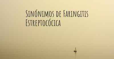 Sinónimos de Faringitis Estreptocócica