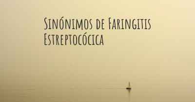 Sinónimos de Faringitis Estreptocócica