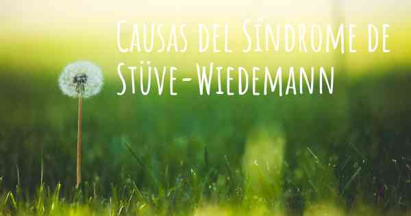 Causas del Síndrome de Stüve-Wiedemann