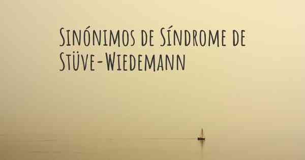 Sinónimos de Síndrome de Stüve-Wiedemann