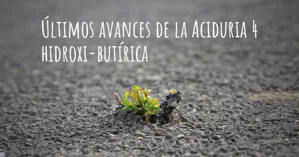 Últimos avances de la Aciduria 4 hidroxi-butírica