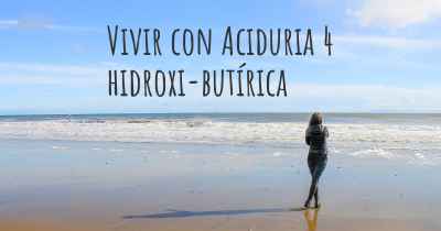 Vivir con Aciduria 4 hidroxi-butírica