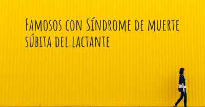 Famosos con Síndrome de muerte súbita del lactante