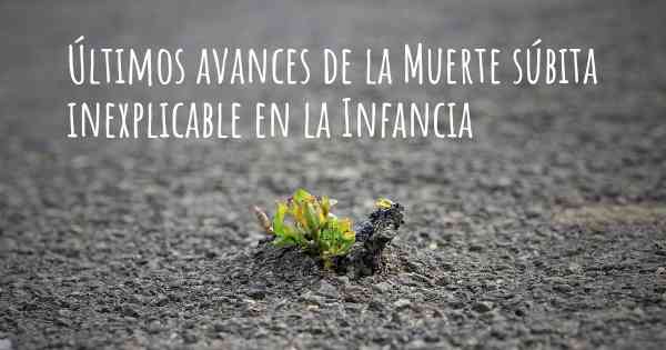 Últimos avances de la Muerte súbita inexplicable en la Infancia