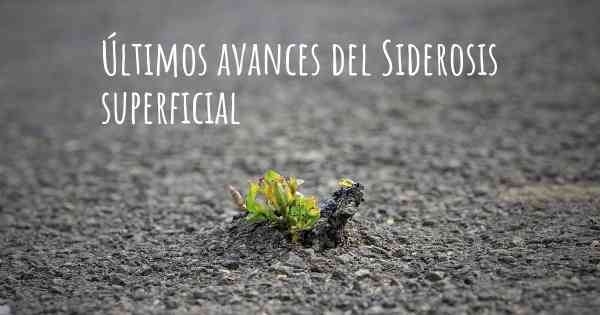 Últimos avances del Siderosis superficial