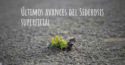 Últimos avances del Siderosis superficial