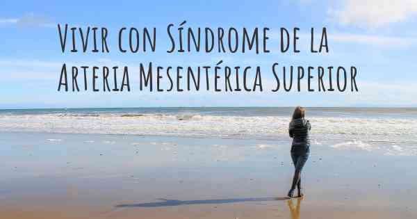 Vivir con Síndrome de la Arteria Mesentérica Superior