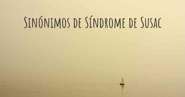 Sinónimos de Síndrome de Susac