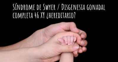 Síndrome de Swyer / Disgenesia gonadal completa 46 XY ¿hereditario?
