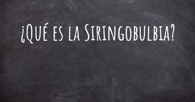 ¿Qué es la Siringobulbia?