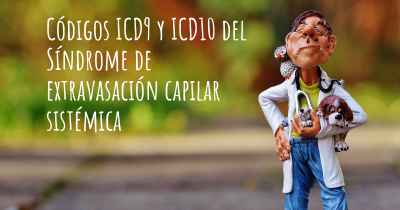 Códigos ICD9 y ICD10 del Síndrome de extravasación capilar sistémica