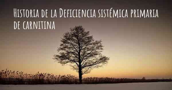 Historia de la Deficiencia sistémica primaria de carnitina