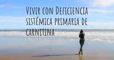 Vivir con Deficiencia sistémica primaria de carnitina
