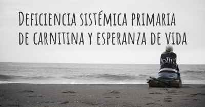 Deficiencia sistémica primaria de carnitina y esperanza de vida