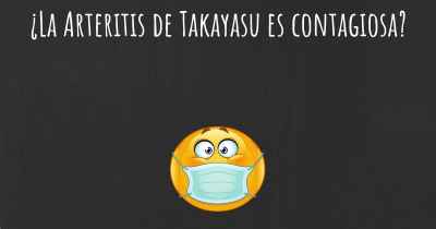 ¿La Arteritis de Takayasu es contagiosa?