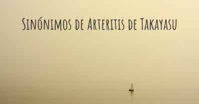 Sinónimos de Arteritis de Takayasu