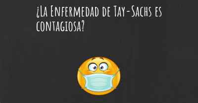 ¿La Enfermedad de Tay-Sachs es contagiosa?