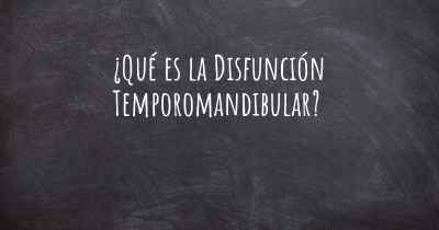 ¿Qué es la Disfunción Temporomandibular?