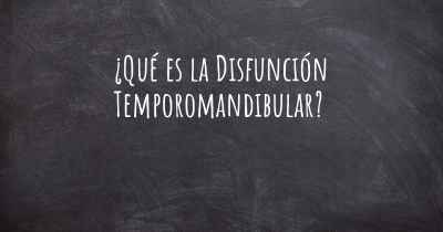 ¿Qué es la Disfunción Temporomandibular?