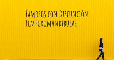 Famosos con Disfunción Temporomandibular