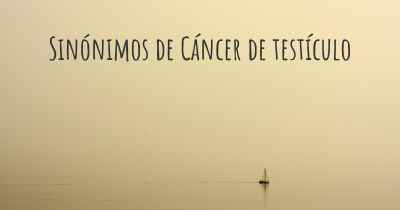 Sinónimos de Cáncer de testículo