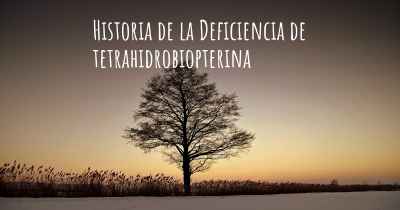 Historia de la Deficiencia de tetrahidrobiopterina