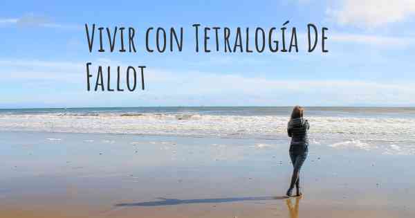 Vivir con Tetralogía De Fallot