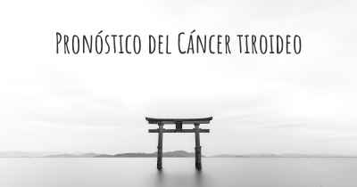 Pronóstico del Cáncer tiroideo