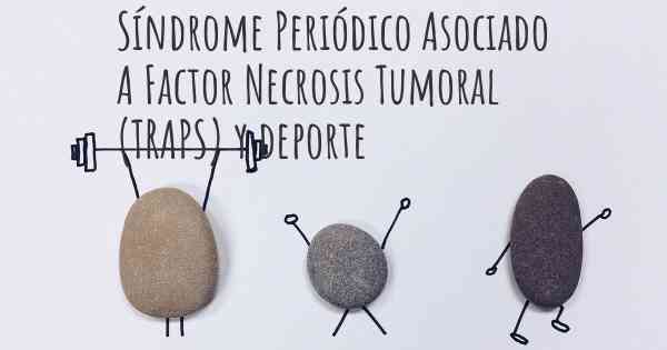 Síndrome Periódico Asociado A Factor Necrosis Tumoral (TRAPS) y deporte