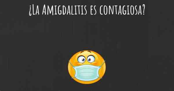 ¿La Amigdalitis es contagiosa?