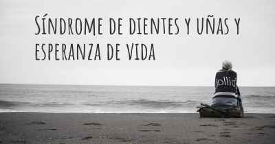 Síndrome de dientes y uñas y esperanza de vida