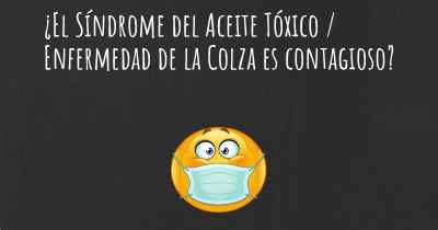 ¿El Síndrome del Aceite Tóxico / Enfermedad de la Colza es contagioso?