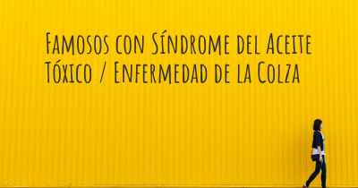 Famosos con Síndrome del Aceite Tóxico / Enfermedad de la Colza