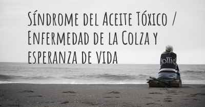 Síndrome del Aceite Tóxico / Enfermedad de la Colza y esperanza de vida